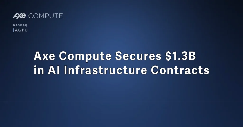 Axe Compute signs $1.3 billion in AI infrastructure contracts across the US and Europe